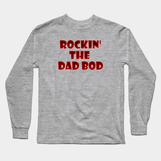 Rockin' The Dad Bod Long Sleeve T-Shirt by Mindseye222